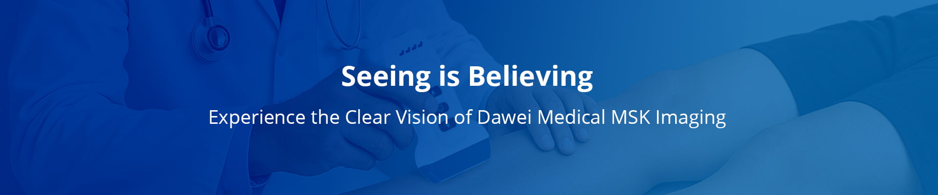 الرؤية هي الإيمان بتجربة الرؤية الواضحة لتصوير Dawei Medical MSK